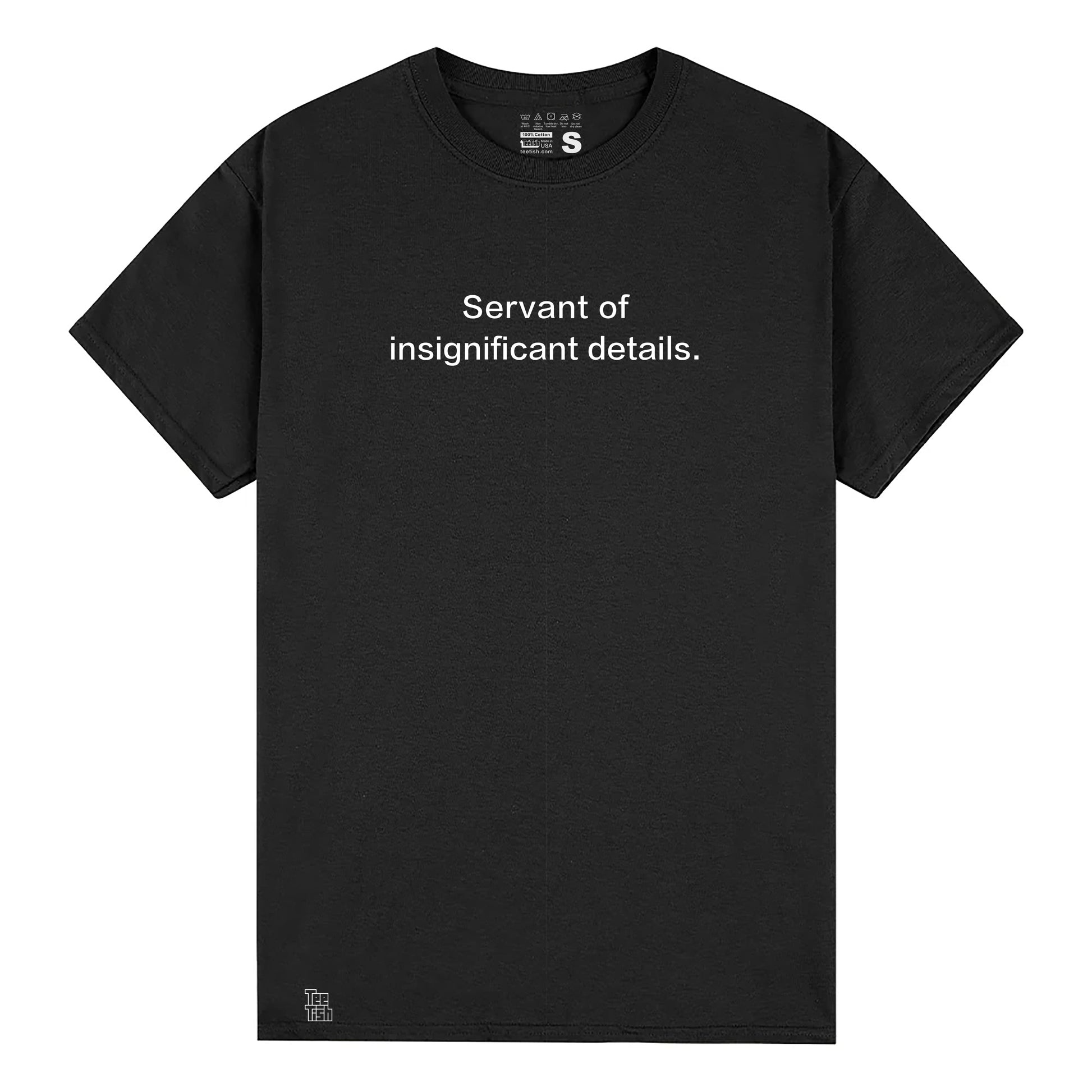 Servant of insignificant details. T-Shirt