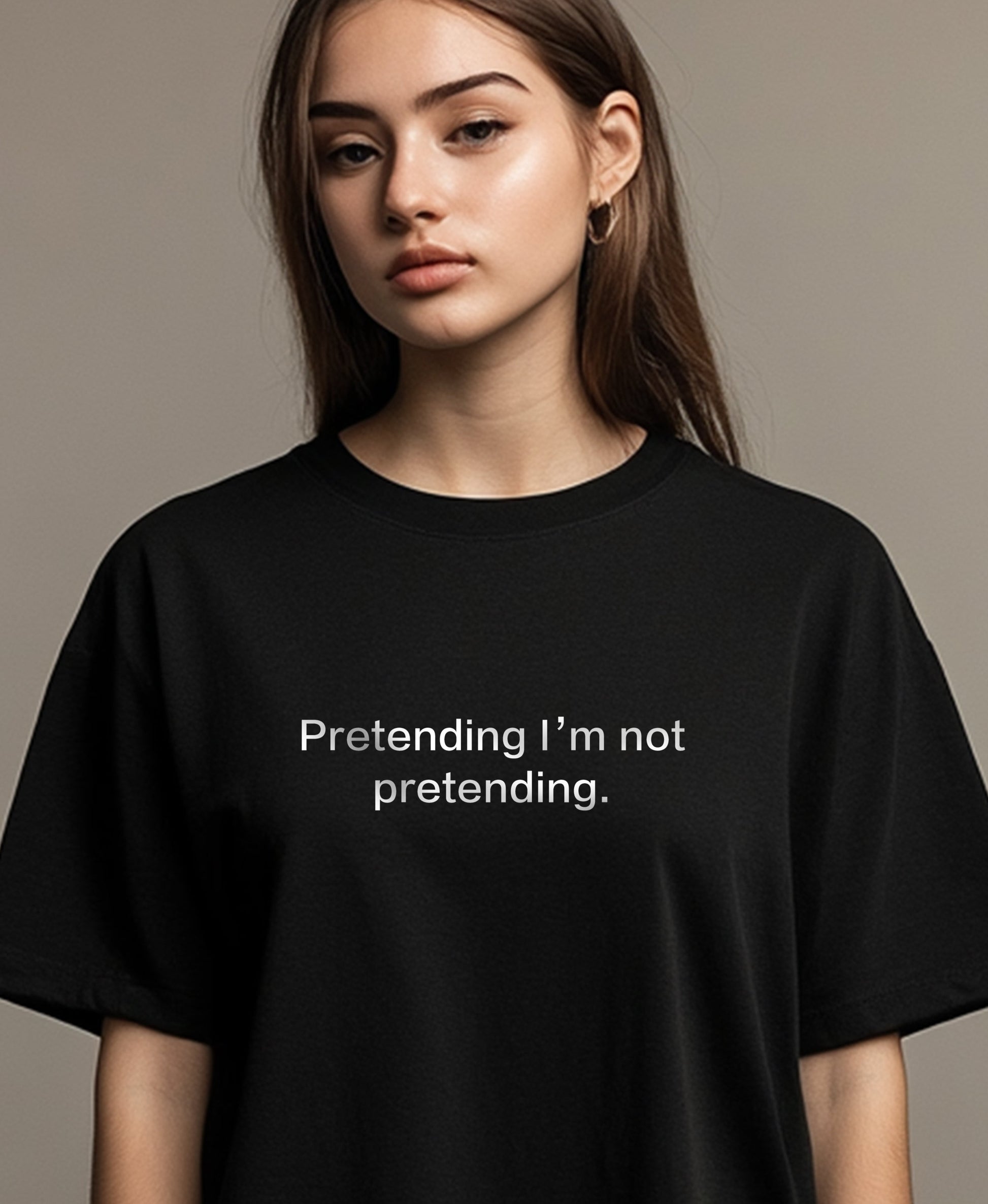 Pretending I’ m not pretending. T-Shirt