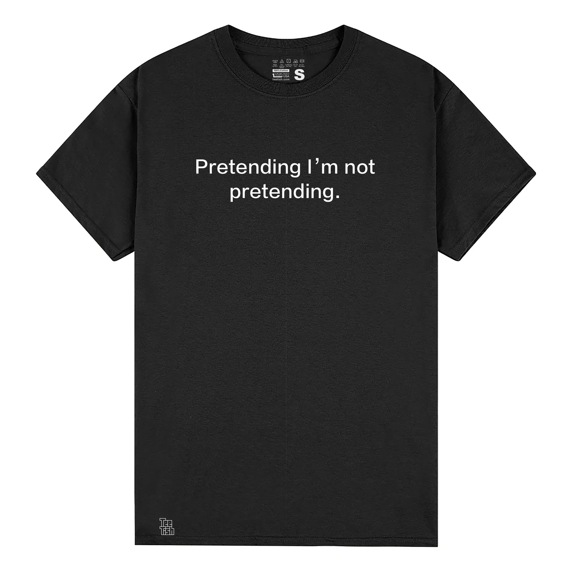 Pretending I’ m not pretending. T-Shirt